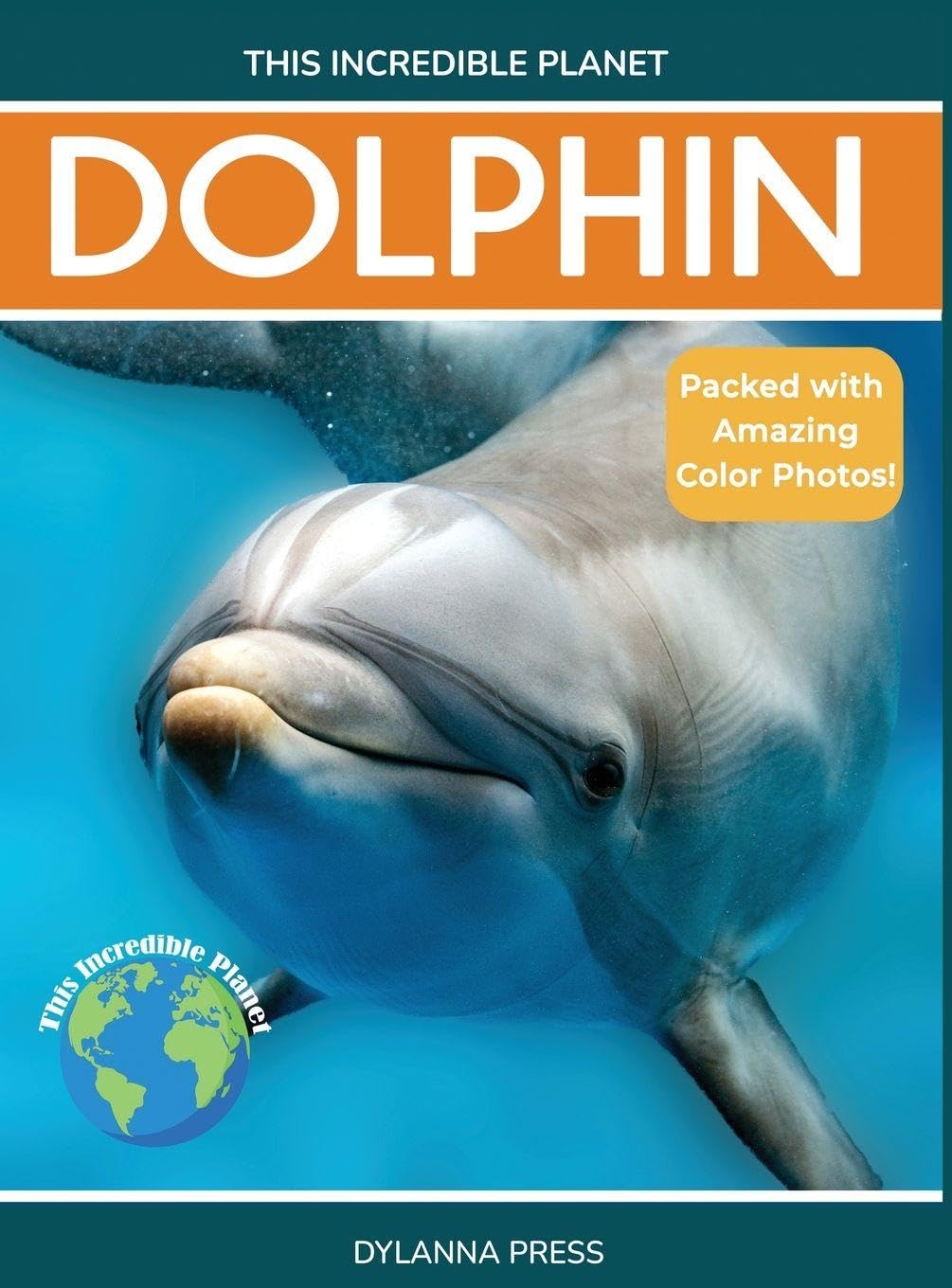 Dolphin: Fascinating Animal Facts for Kids (This Incredible Planet)
