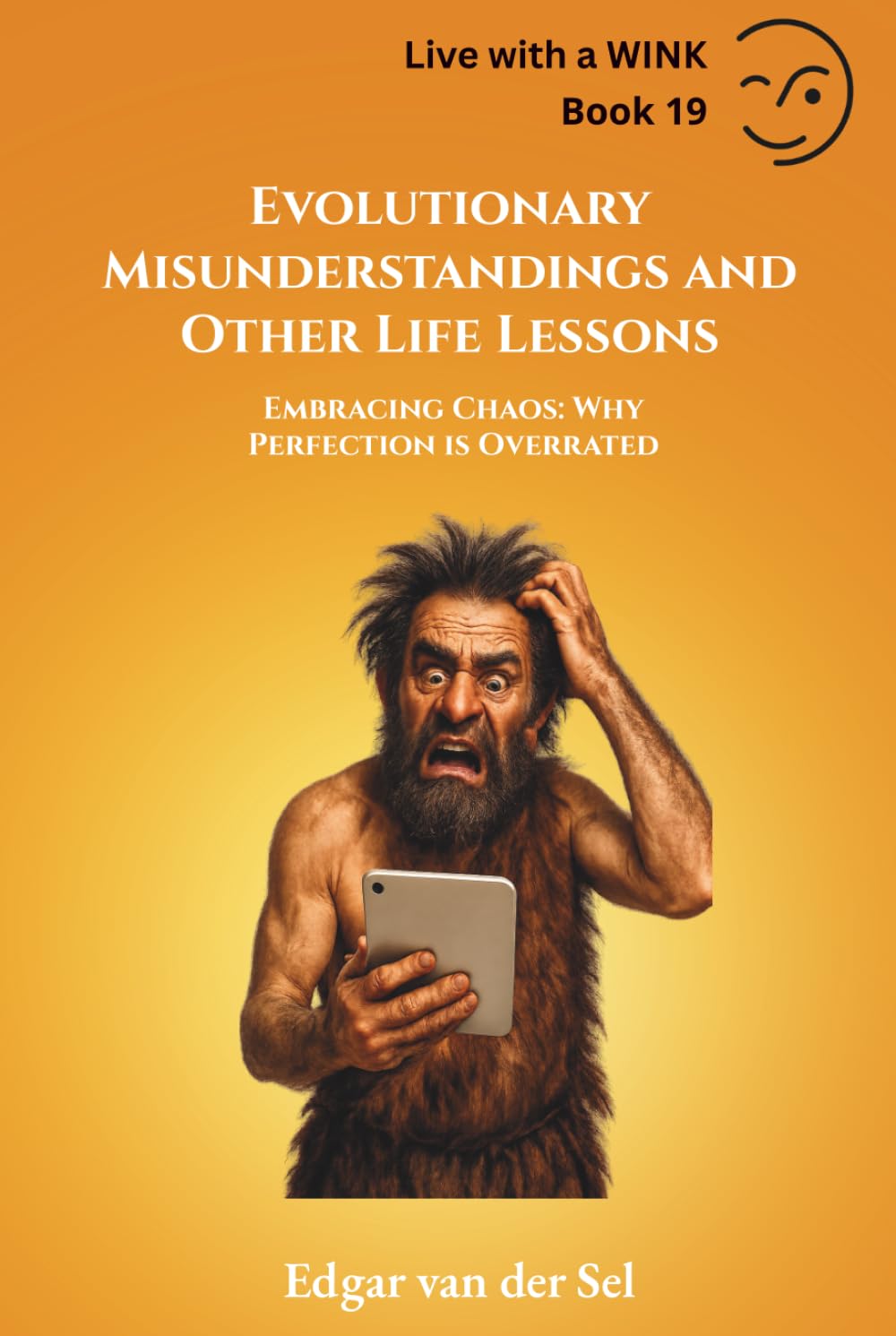 Evolutionary Misunderstandings and Other Life Lessons: Embracing Chaos: Why Perfection is Overrated