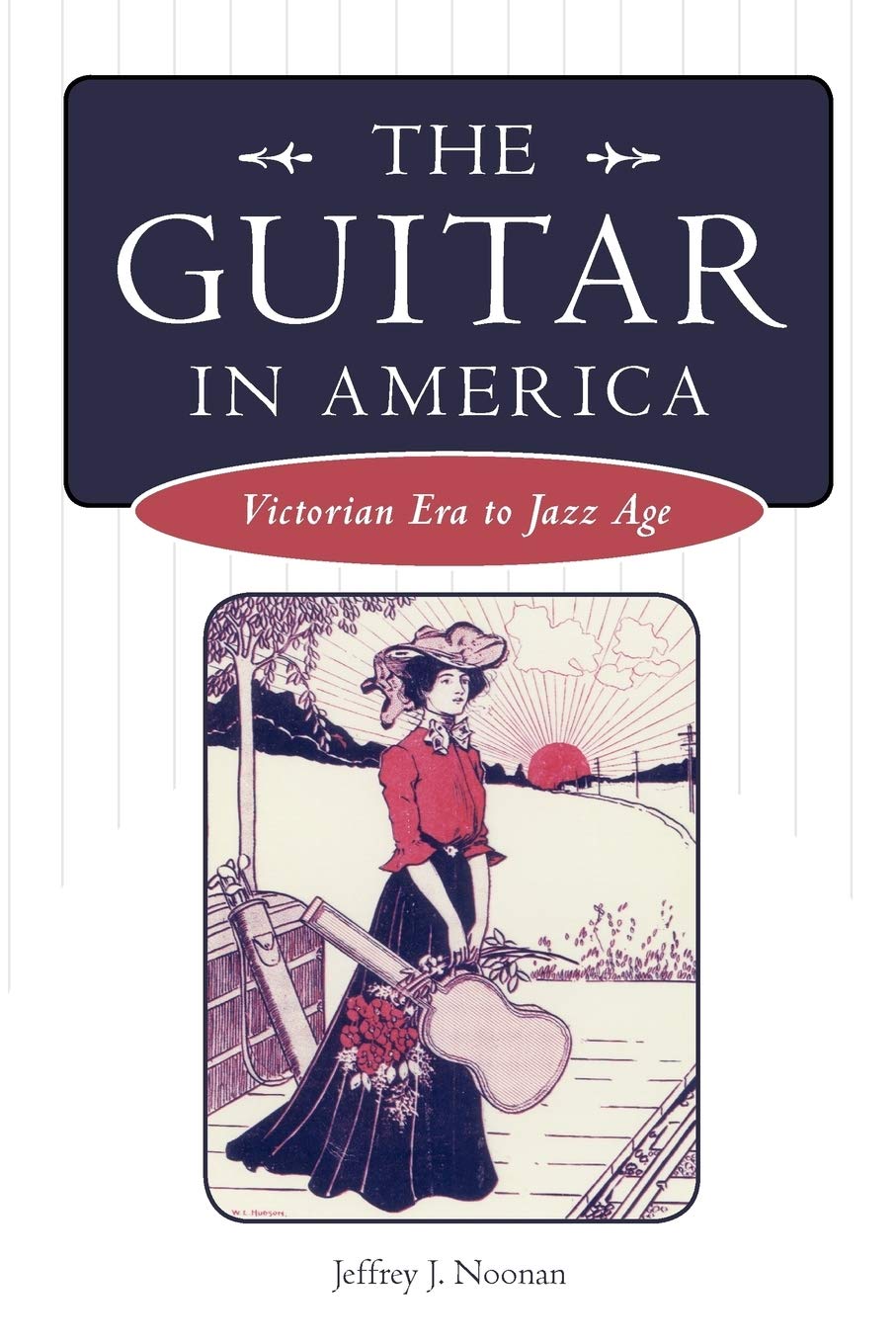 The Guitar in America: Victoria Era to Jazz Age (American Made Music Series)
