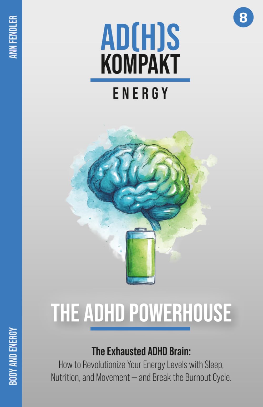 Body and Energy - The Exhausted ADHD Brain: How to Revolutionize Your Energy Levels with Sleep, Nutrition, and Movement - and Break the Burnout Cycle ... through years of therapy and hyperfocus)