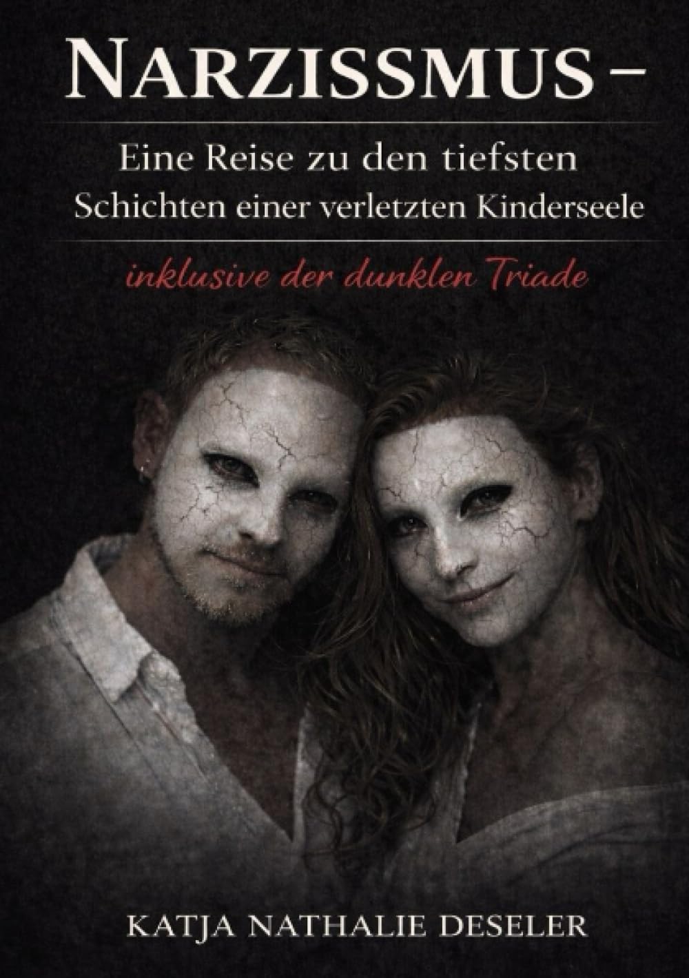 Narzissmus - Eine Reise zu den tiefsten Schichten einer verletzen Kinderseele