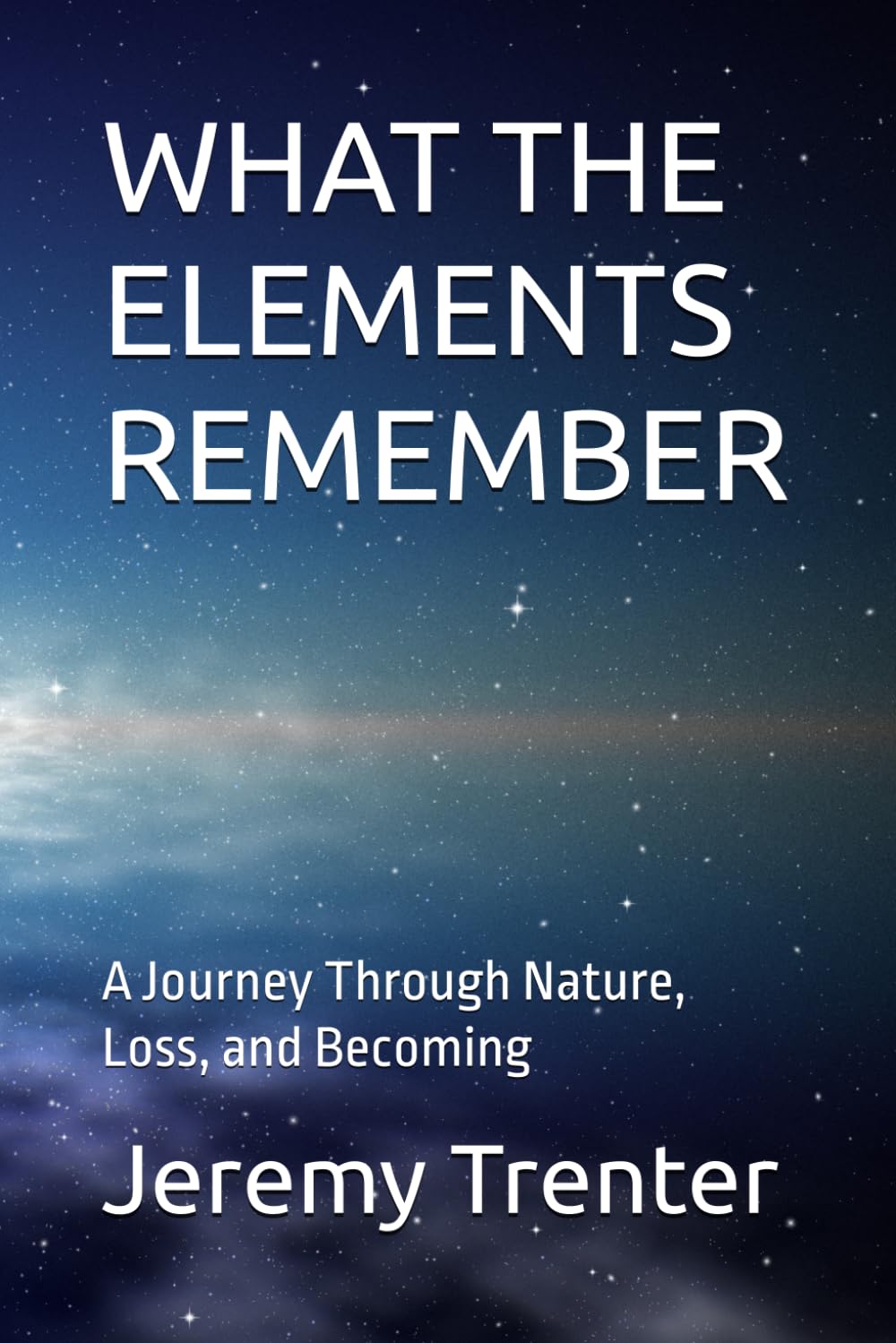 WHAT THE ELEMENTS REMEMBER: A Journey Through Nature, Loss, and Becoming
