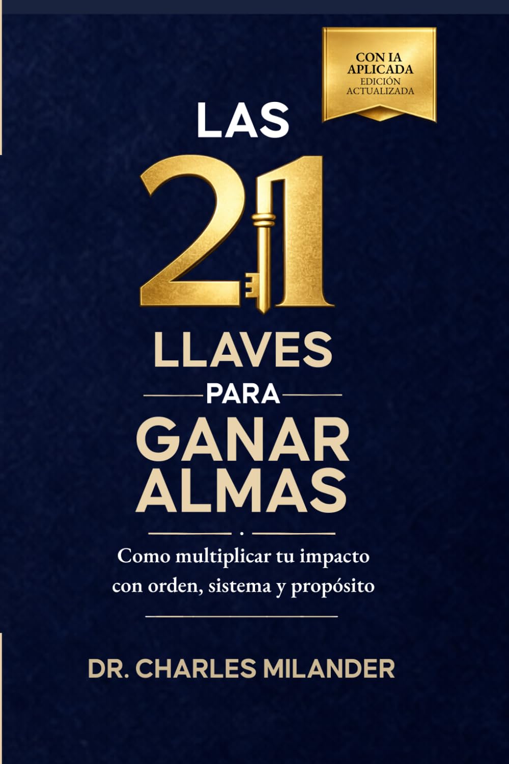 LAS 21 LLAVES PARA GANAR ALMAS: Cómo multiplicar tu impacto con orden, sistemas y propósito