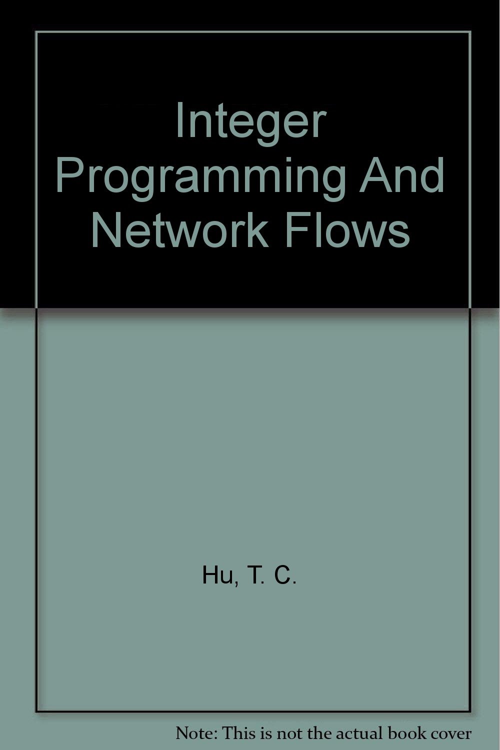 Integer programming and network flows: Hu, T. C: Amazon.com: Books