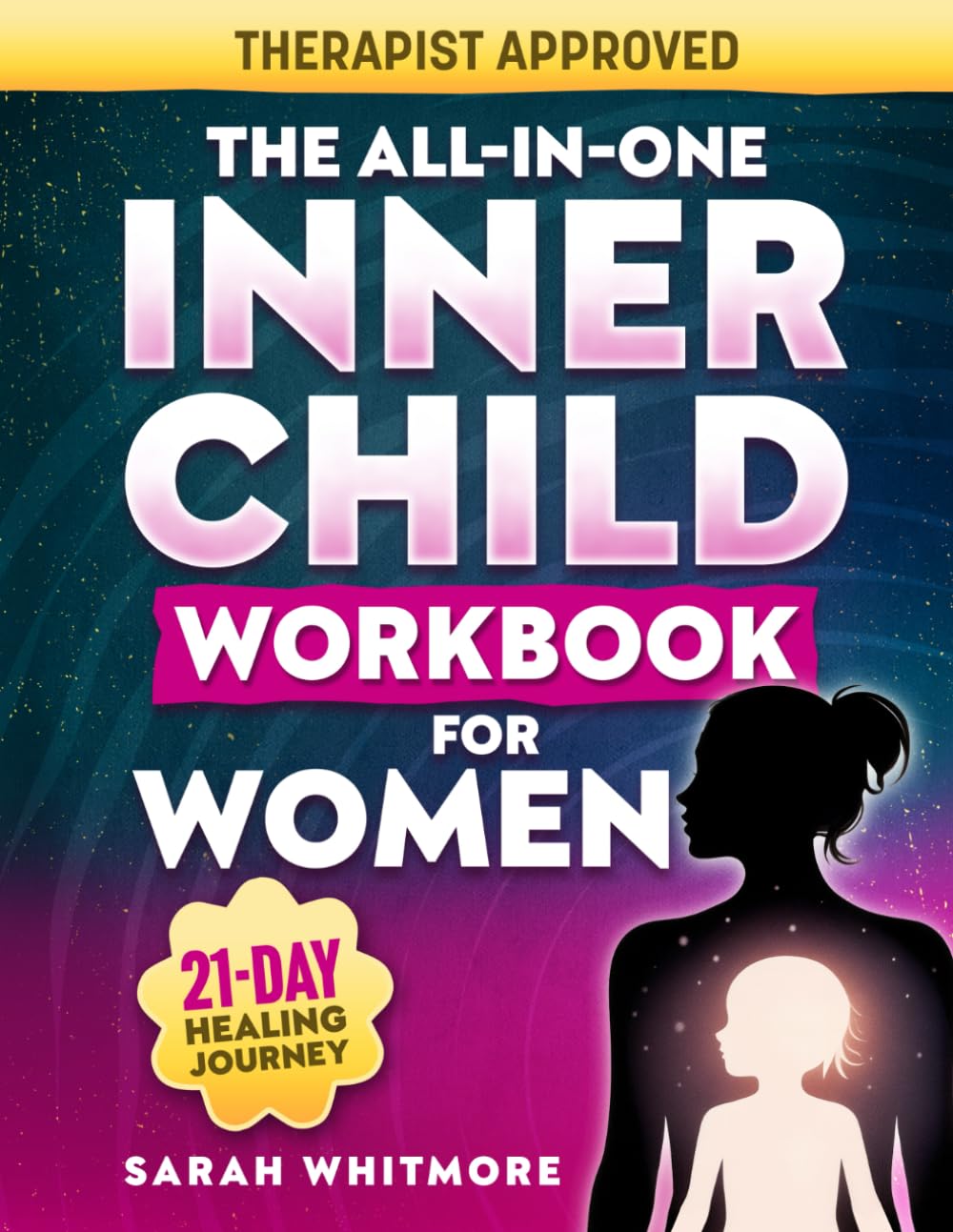 The All-In-One Inner Child Workbook for Women: 15-Minute Daily Tools & Exercises for Healing Abandonment, Neglect & Childhood Trauma to Build Secure, Loving Relationships