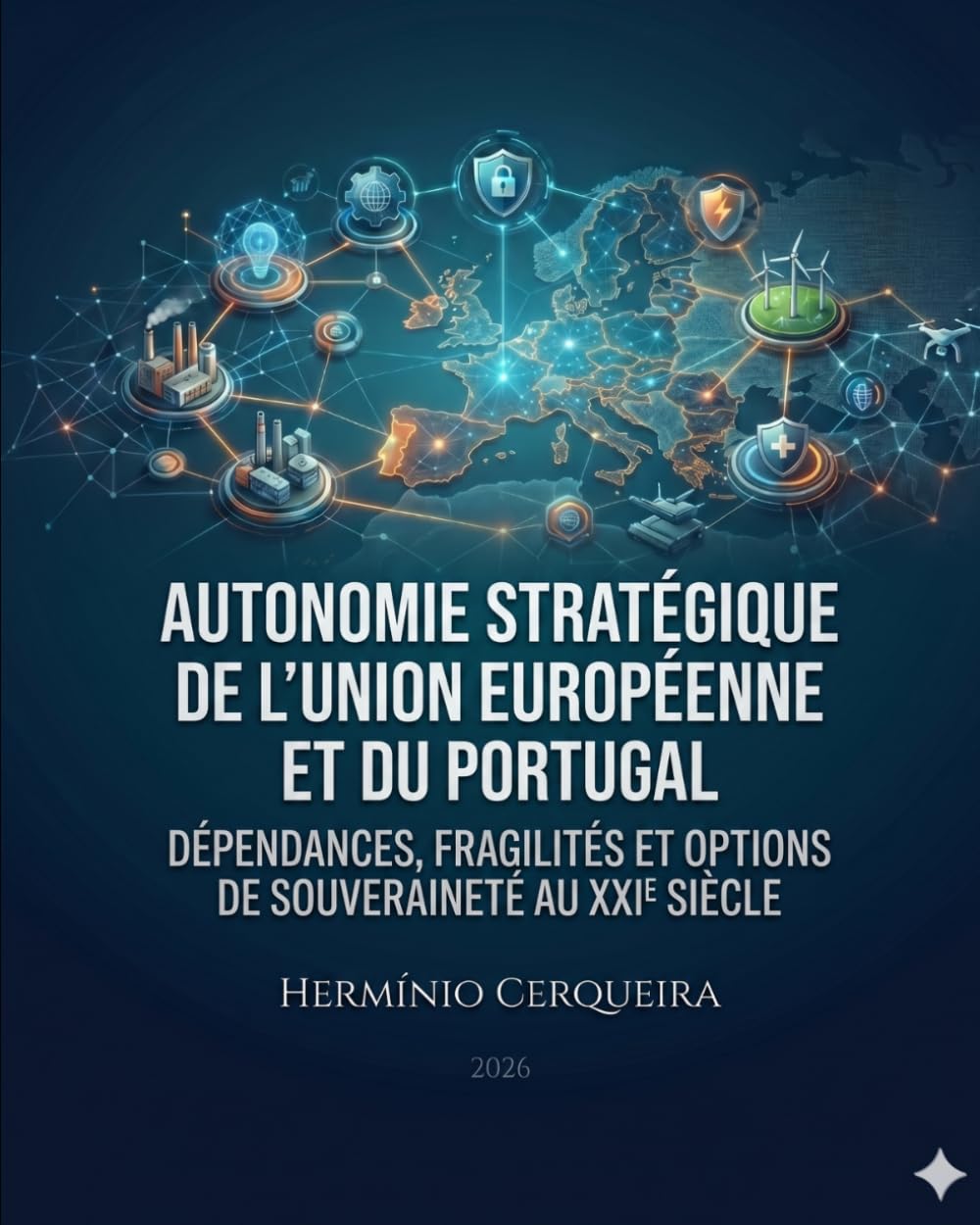AUTONOMIE STRATÉGIQUE DE L'UNION EUROPÉENNE ET DU PORTUGAL: Dépendances, faiblesses et options de la souveraineté au XXIe siècle (Hermínio Cerqueira - Mes Bouquins)