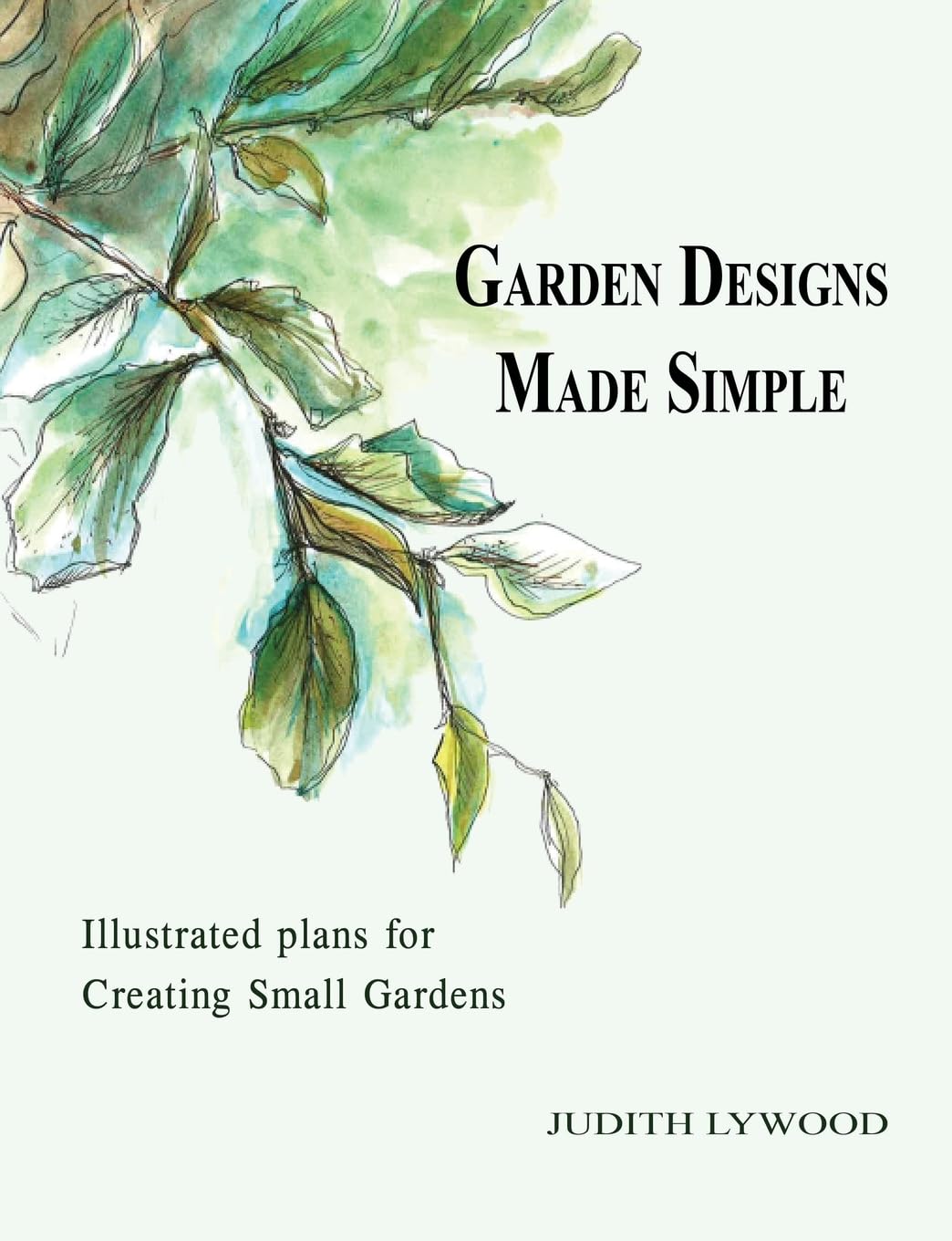 Garden designs made simple: Illustrated plans for creating small gardens