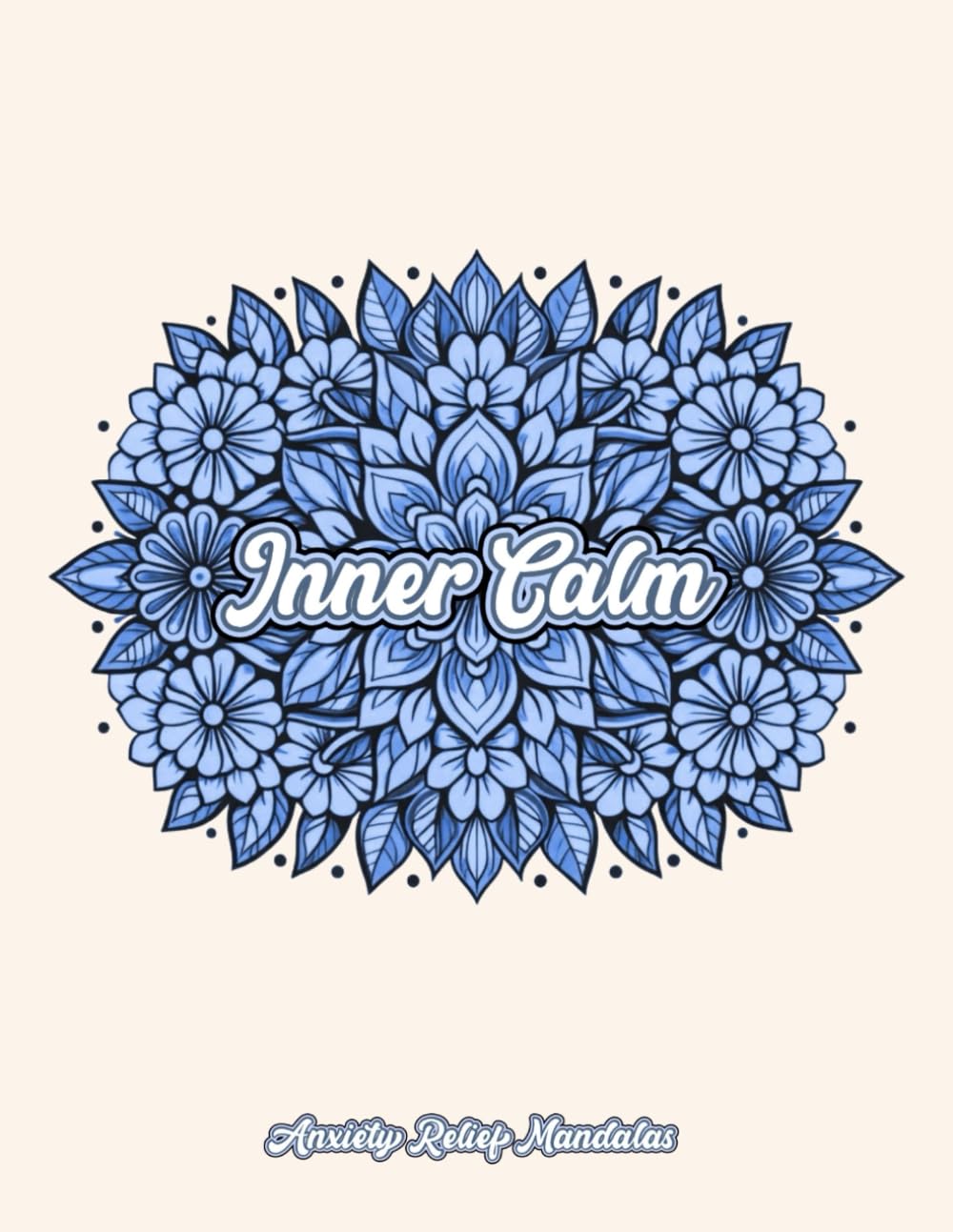 Inner Calm - Anxiety Relief Mandalas: Stress Relief Coloring Book | Coloring Experience for peace and calm | 8.5x11 Inches, 50 Pages | Anxiety Relief