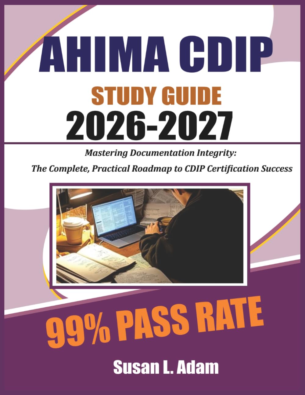AHIMA CDIP EXAM STUDY GUIDE 2026-2027: Mastering Documentation Integrity: The Complete, Practical Roadmap to CDIP Certification Success