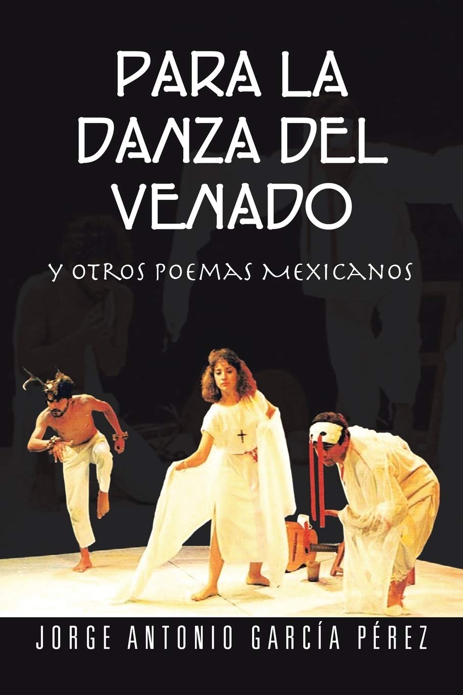 Para La Danza Del Venado: y otros poemas Mexicanos