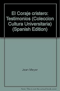 El coraje cristero: Testimonios