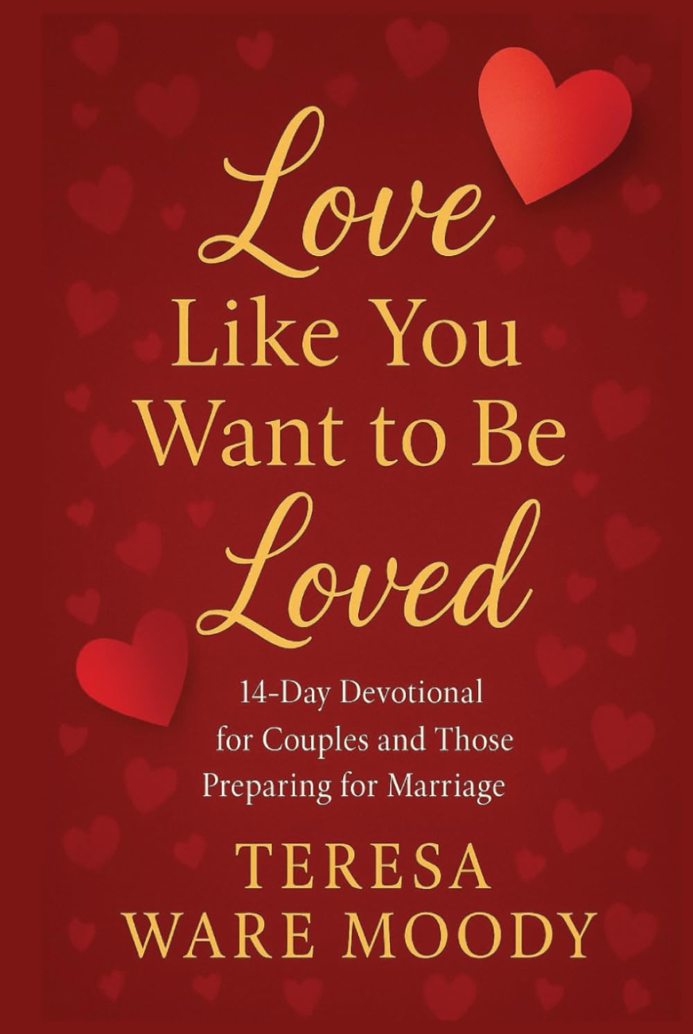 Love Like You Want to Be Loved: 14-Day Devotional for Couples and Those Preparing for Marriage