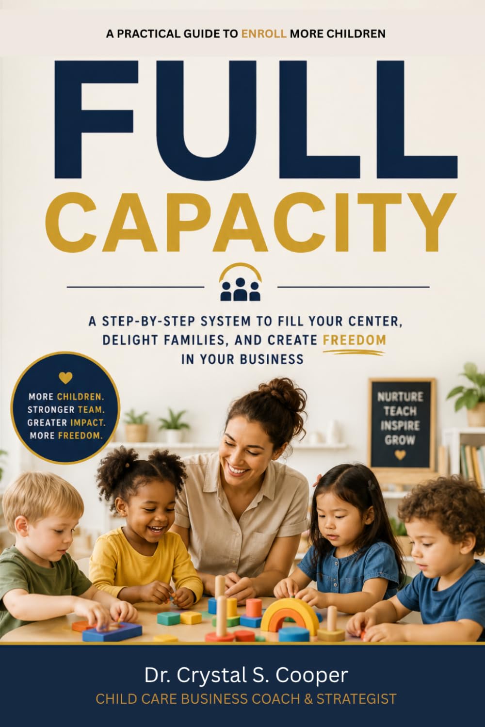 Full Capacity: Helping Child Care Center Owners, Directors and Family Home Providers Build, Grow, and Sustain Thriving Early Learning Programs