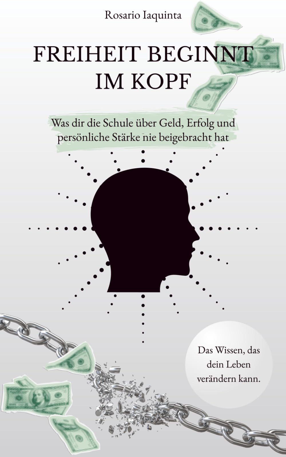 Freiheit beginnt im Kopf: Was dir die Schule über Geld, Erfolg und persönliche Stärke nie beigebracht hat