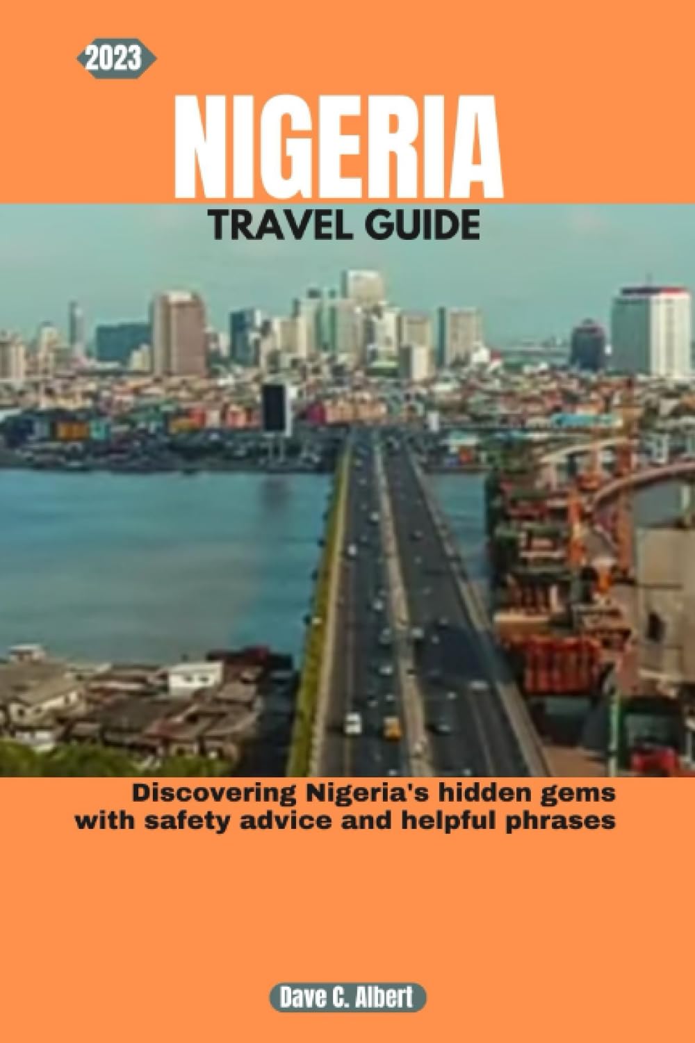 2023 NIGERIA TRAVEL GUIDE: Discovering Nigeria's hidden gems with safety advice and helpful phrases
