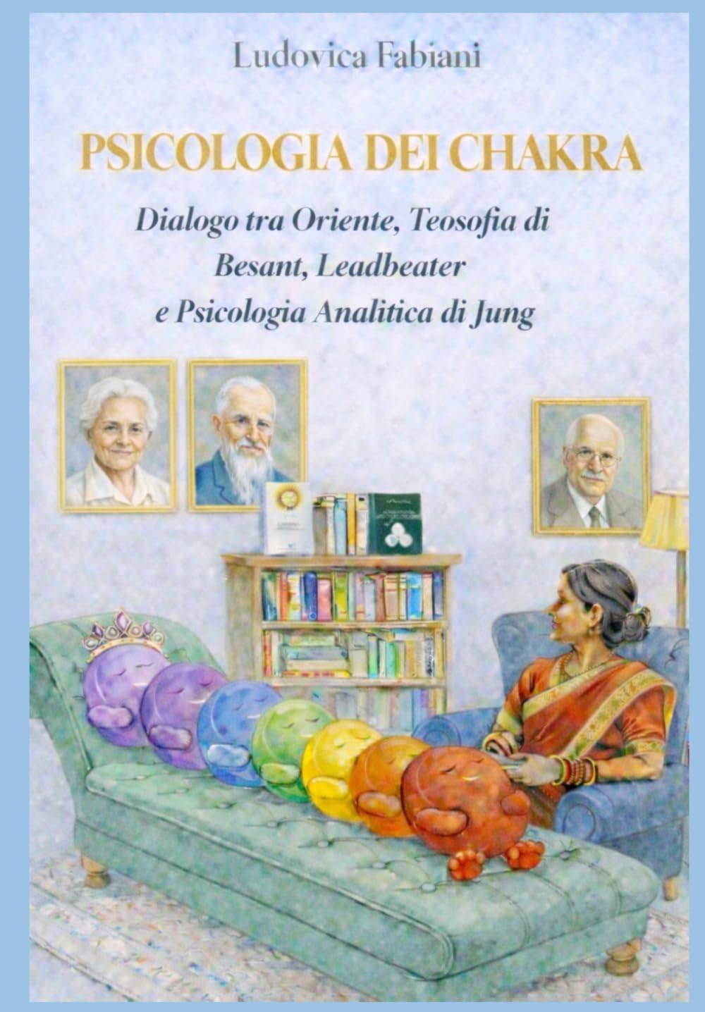 PSICOLOGIA DEI CHAKRA: Dialogo tra Oriente, Teosofia di Besant, Leadbeater e Psicologia Analitica di Jung