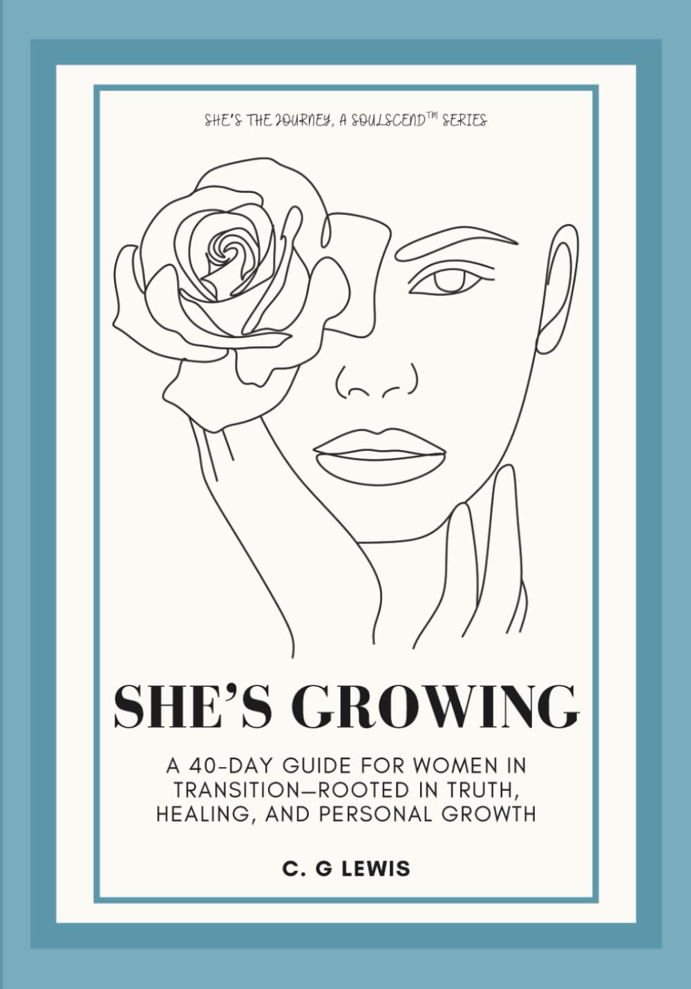 She's Growing: A 40-day Guide for Women in Transition, Rooted in Truth, Healing & Personal Growth