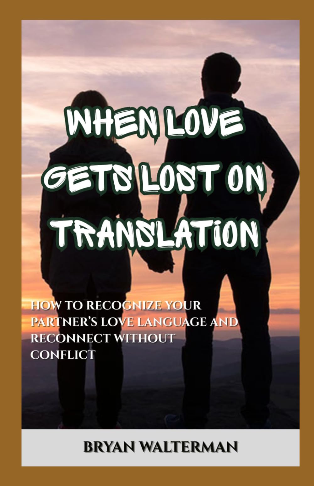 When Love Gets Lost in Translation: How to Recognize Your Partner's Love Language and Reconnect Without Conflict