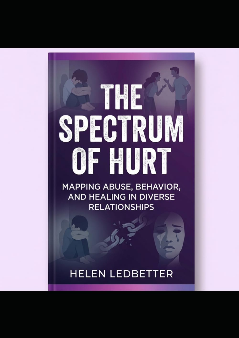 The Spectrum of Hurt:: Mapping Abuse, Behaviors and Healing in Diverse Relationships