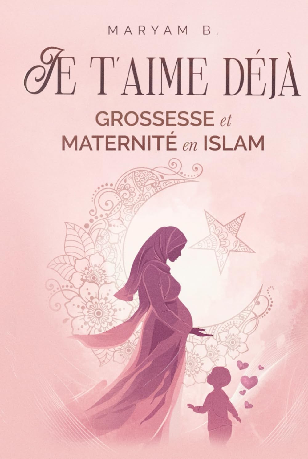 Je t'aime déjà: Grossesse et Maternité en Islam