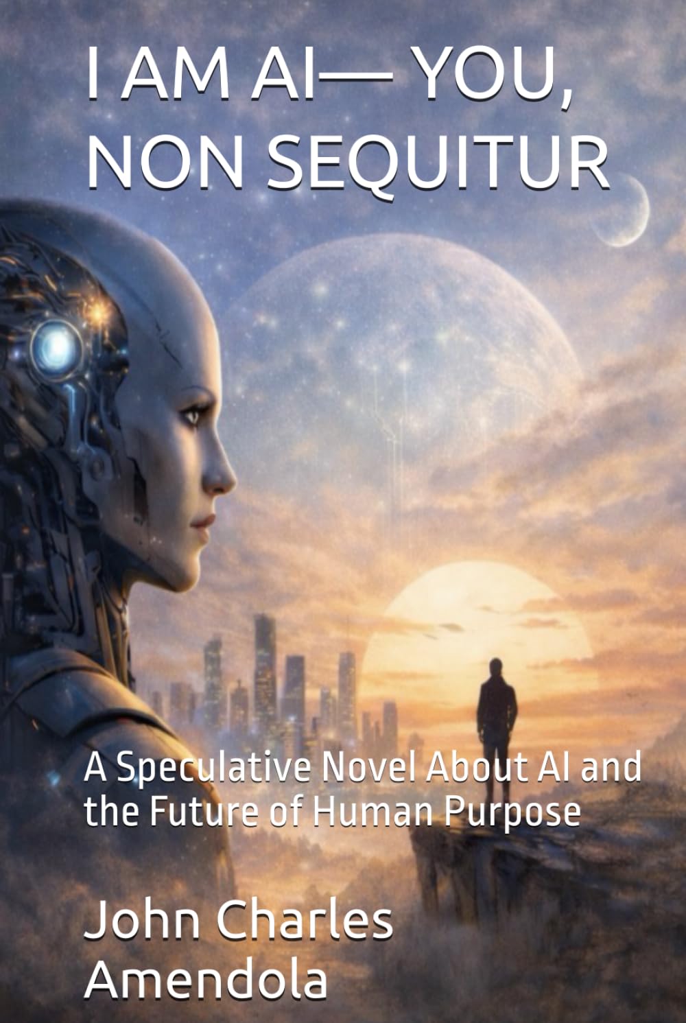I AM AI— YOU, NON SEQUITUR: A Speculative Novel About AI and the Future of Human Purpose