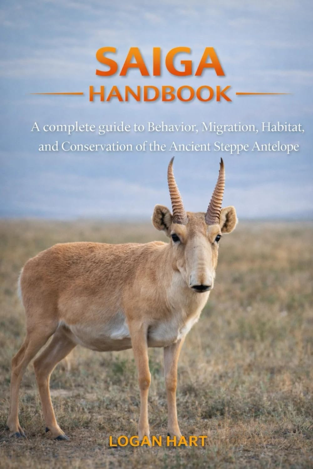Saiga Handbook: A complete guide toBehavior, Migration, Habitat, and Conservation of the Ancient Steppe Antelope