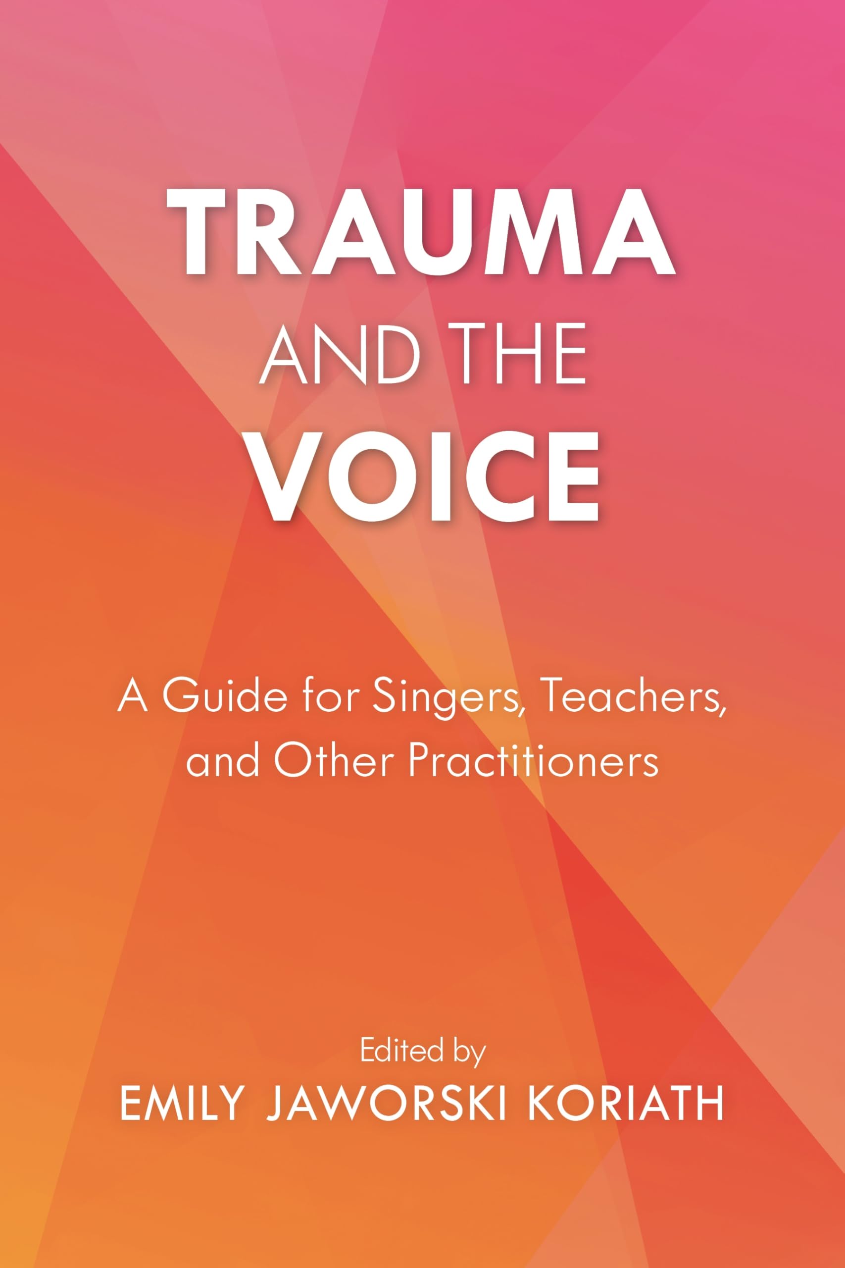 Trauma and the Voice: A Guide for Singers, Teachers, and Other Practitioners: 2 (National Association of Teachers of Singing Books)