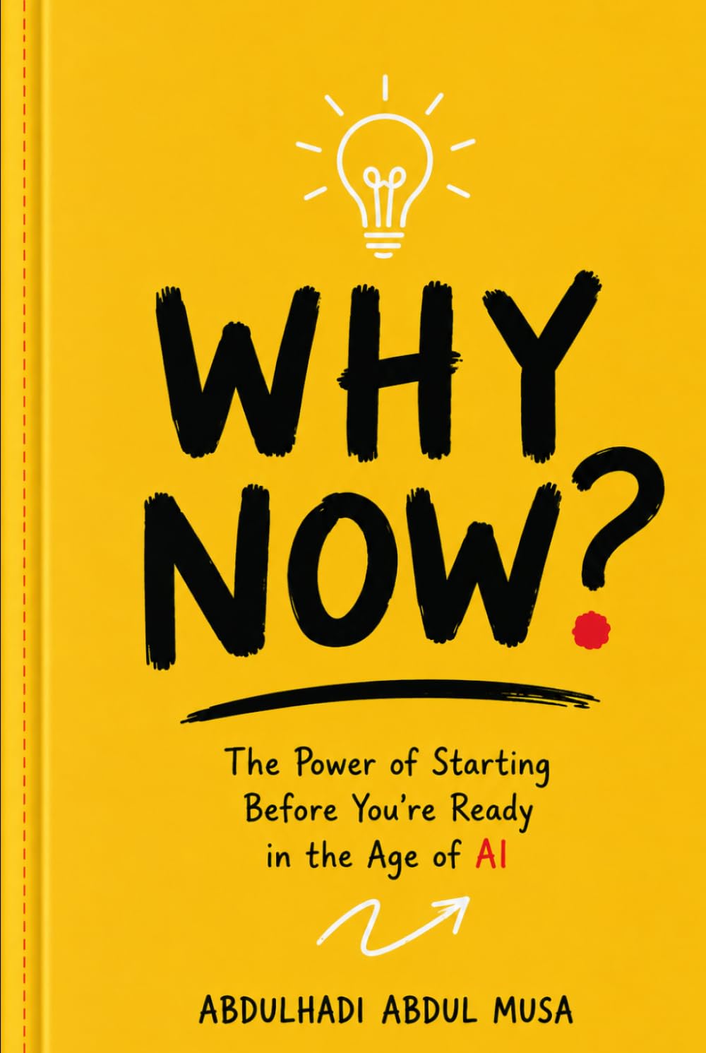WHY NOW?: The Power of Starting Before You're Ready in the Age of AI