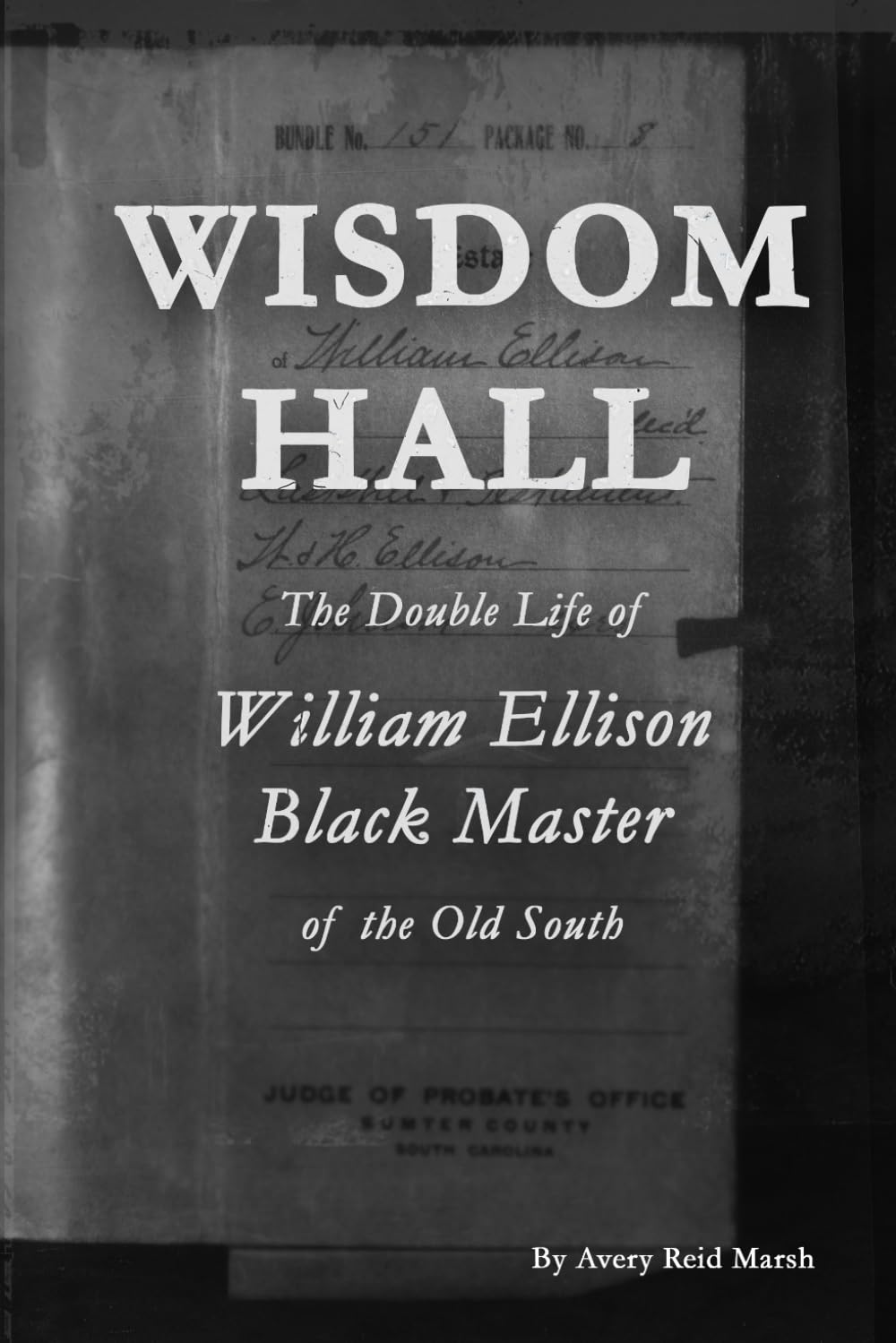 WISDOM HALL: The Double Life of William Ellison, Black Master of the Old South