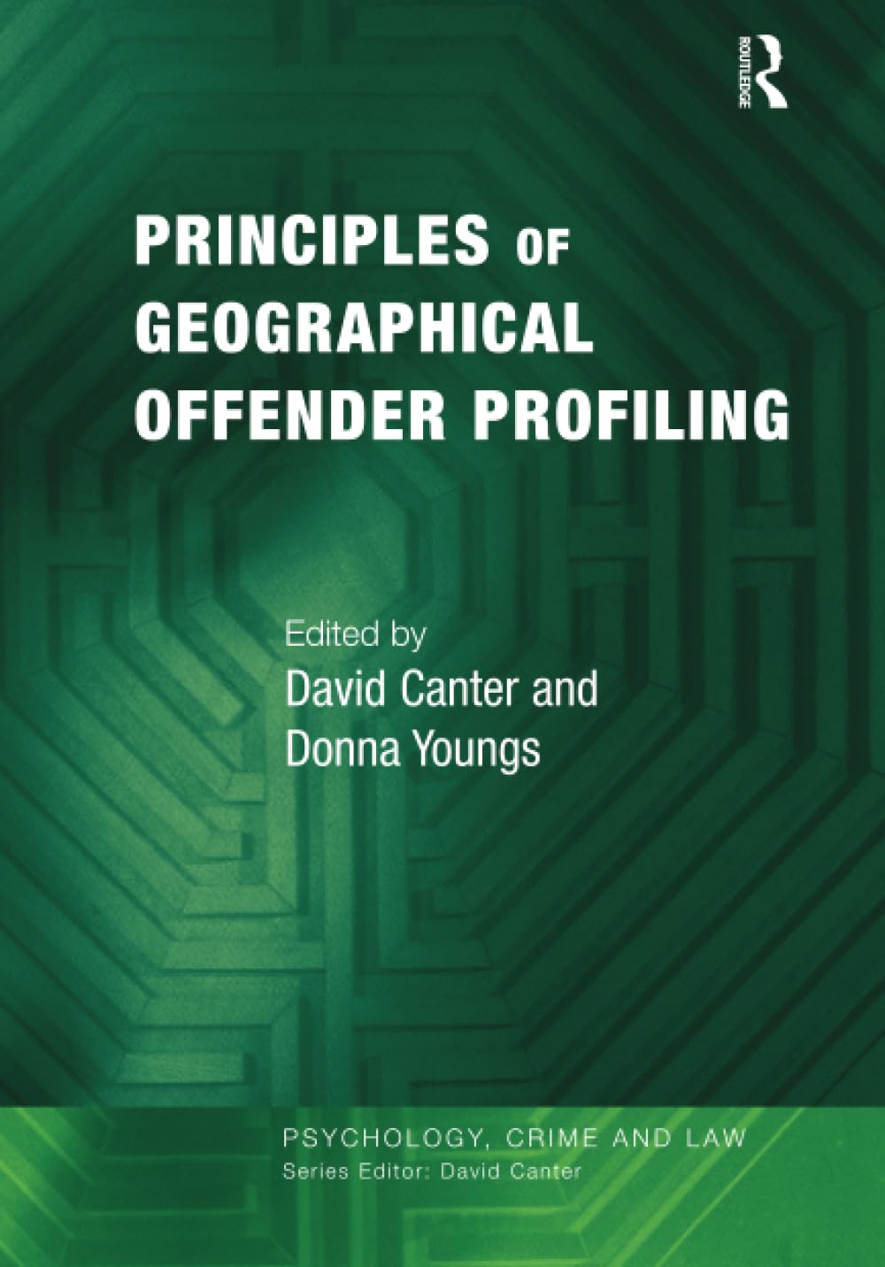 Principles of Geographical Offender Profiling (Psychology, Crime and Law)