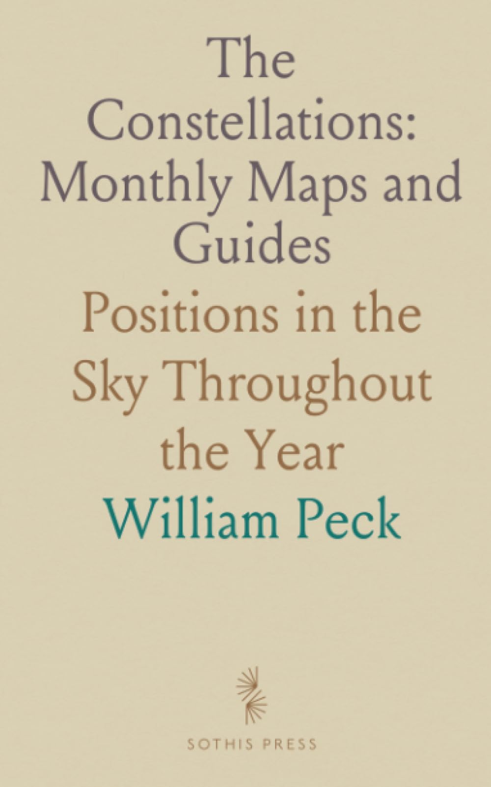 The Constellations: Monthly Maps and Guides: Positions in the Sky Throughout the Year