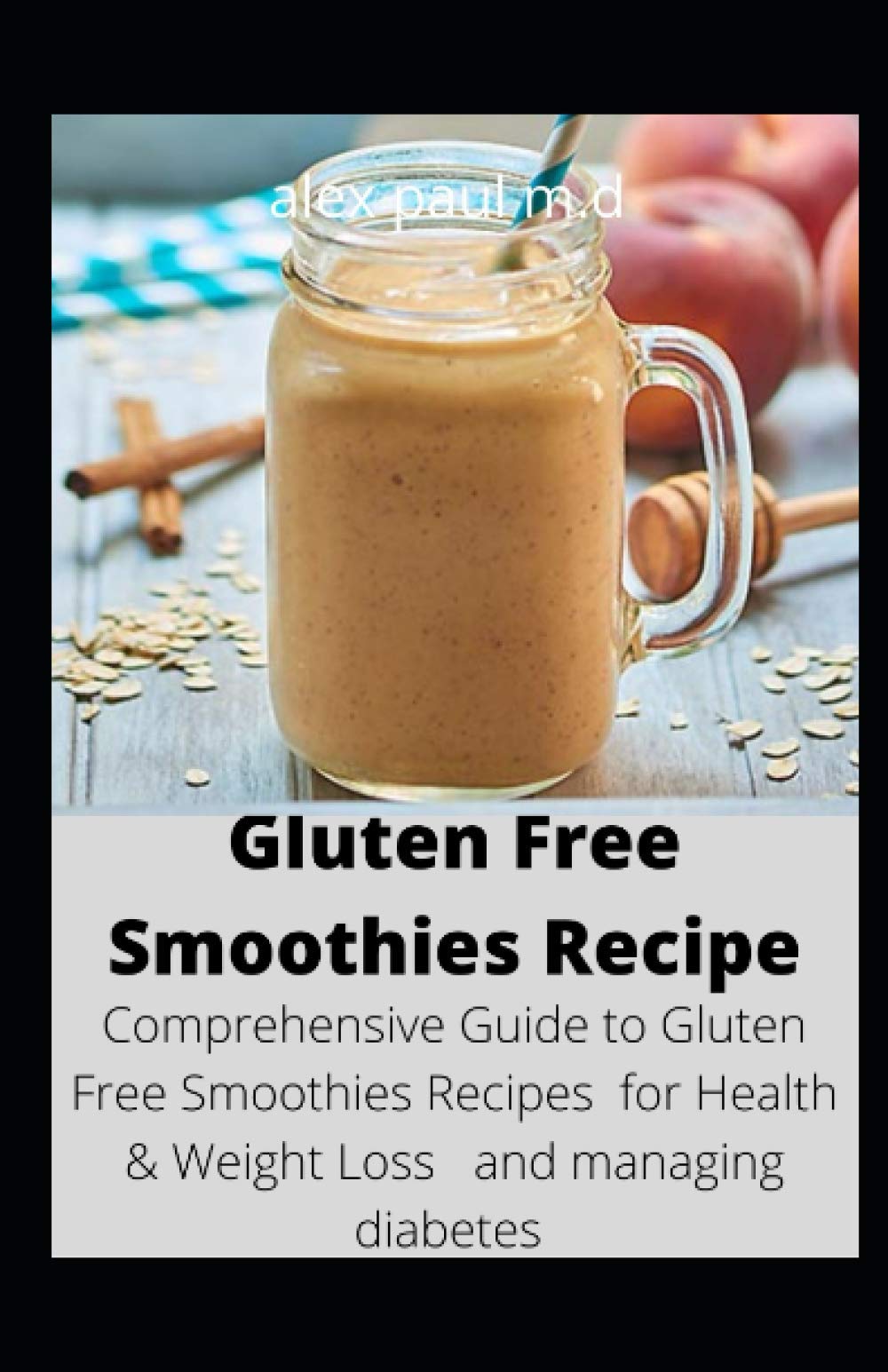 Gluten Free Smoothies Recipe: Comprehensive Guide to Gluten Free Smoothies Recipes for Health & Weight Loss and managing diabetes