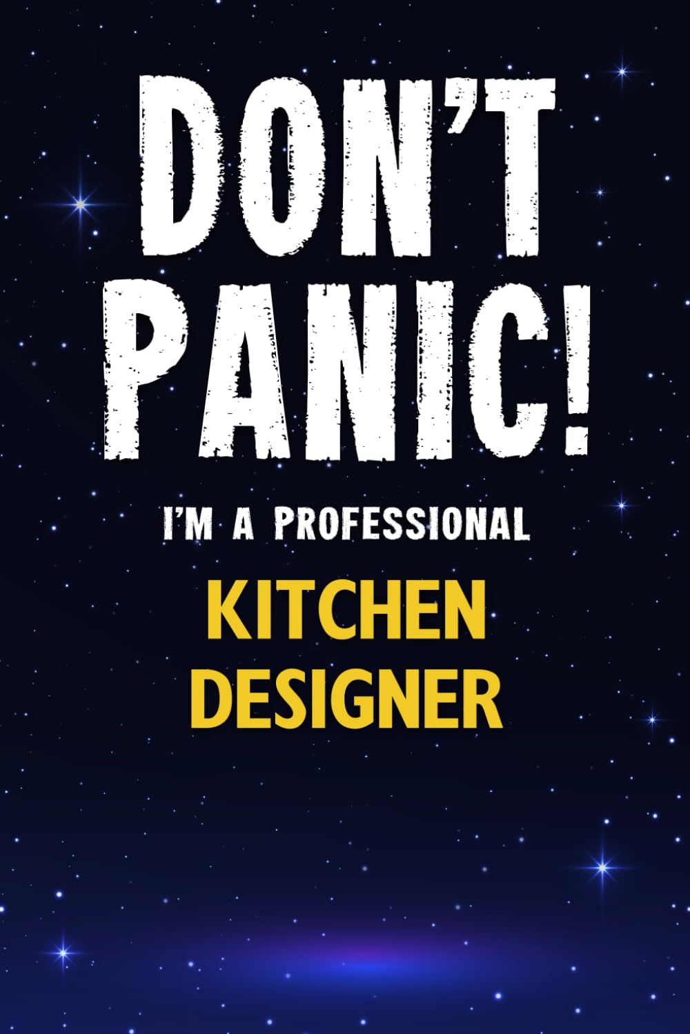 Don't Panic! I'm A Professional Kitchen Designer: Customized 100 Page Lined Notebook Journal Gift For A Busy Kitchen Designer : Greeting Or Birthday Card Alternaive.