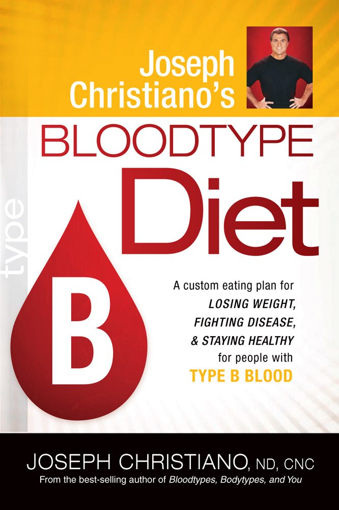 Buy Joseph Christiano'S Bloodtype Diet B: A Custom Eating Plan for Losing Weight, Fighting Disease & Staying Healthy for People With Type B Blood — BookShops.in