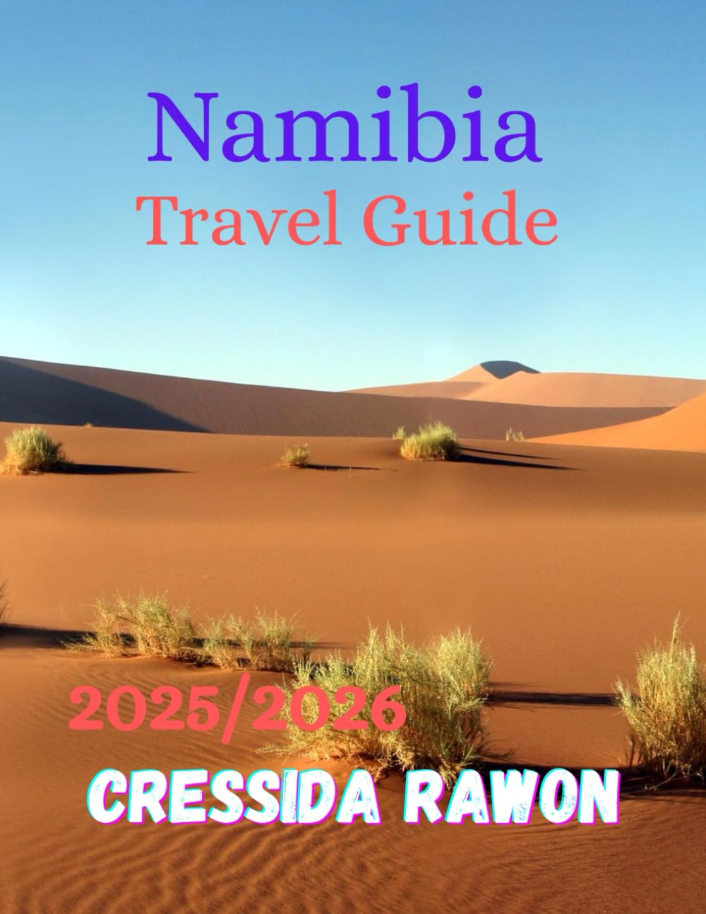 Namibia Travel Guide 2025/2026: A Complete Exploration of Namibia’s Desert Kingdom — Discover the Majestic Dunes of Sossusvlei, the Wildlife of ... Cultures That Keep the Spirit of Africa Alive