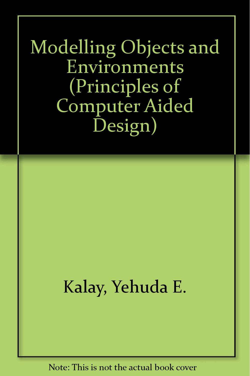 Modelling Objects and Environments (Principles of Computer Aided Design)