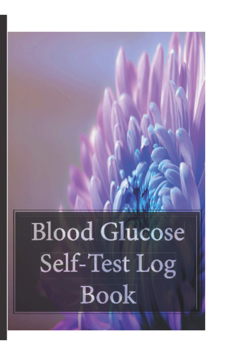 Blood Glucose Self-Test Log Book: Monitor Blood Sugar Readings with 120 pages