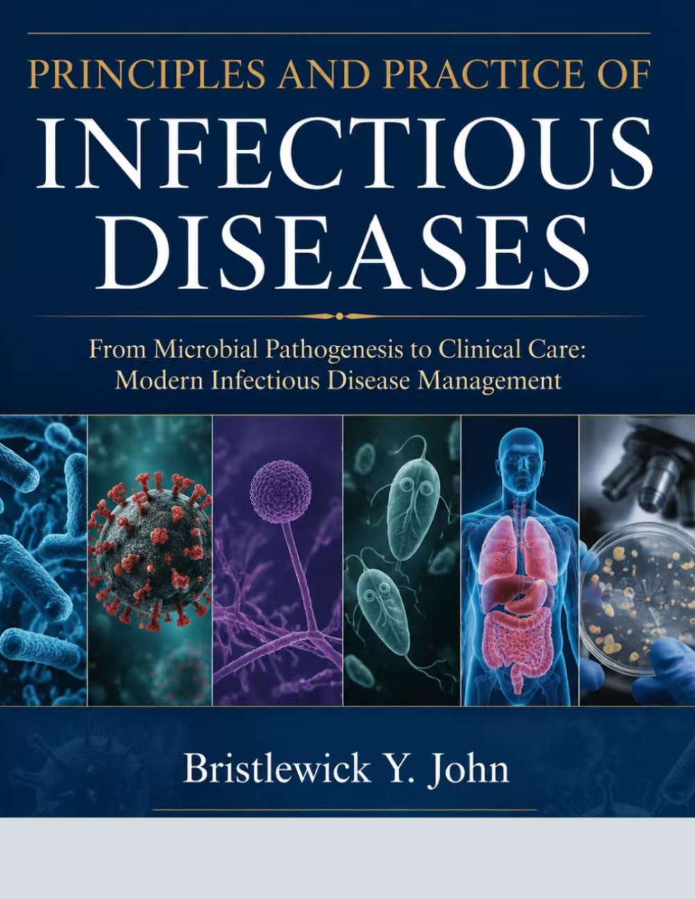 PRINCIPLES AND PRACTICE OF INFECTIOUS DISEASES: From Microbial Pathogenesis to Clinical Care: Modern Infectious Disease Management