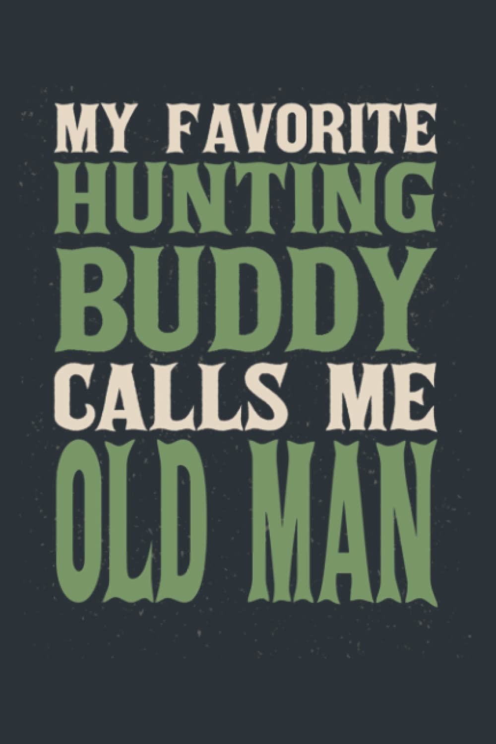 My Favorite Buddy Hunting Old Man Hunters Dad Hobby Family: - Notebook Planner, moderate size 6x9 inch, Daily Organizer, 120 Pages