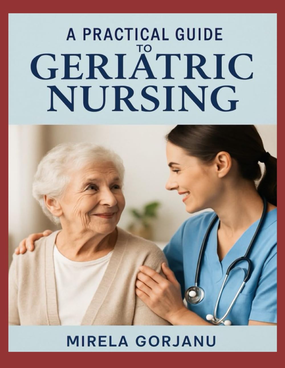 A Practical Guide to Geriatric Nursing (The Pro Nurse’s Handbook)