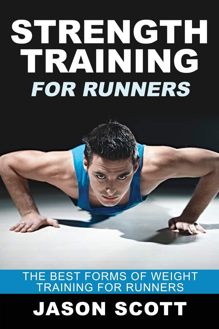 Strength Training For Runners: The Best Forms of Weight Training for Runners
