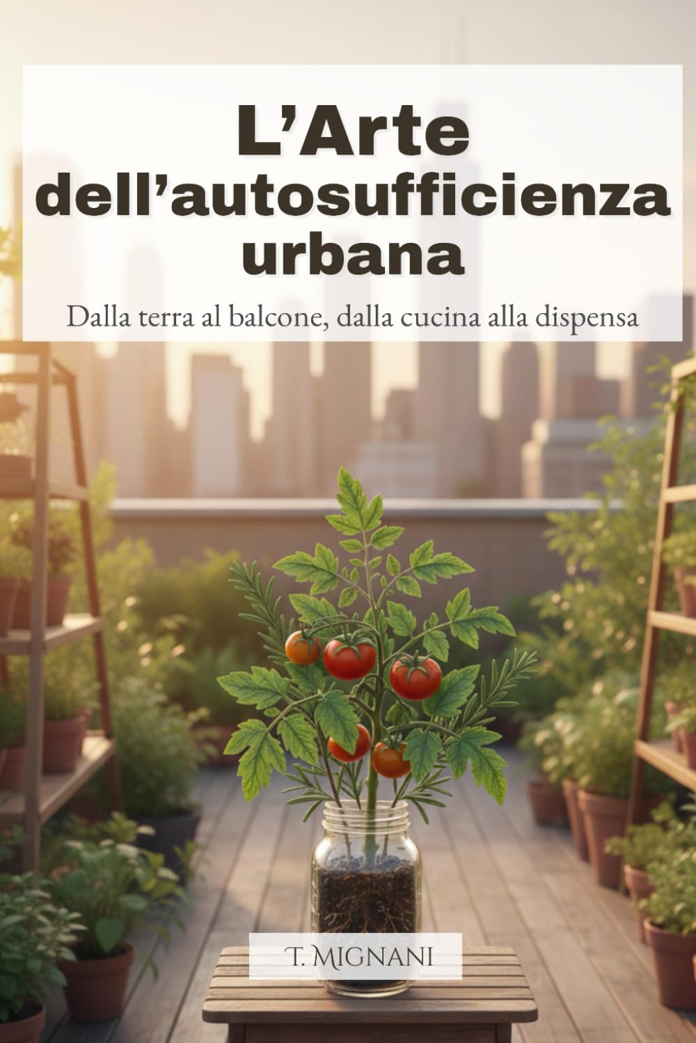 L'arte dell'autosufficienza urbana: Dalla terra al balcone, dalla cucina alla dispensa