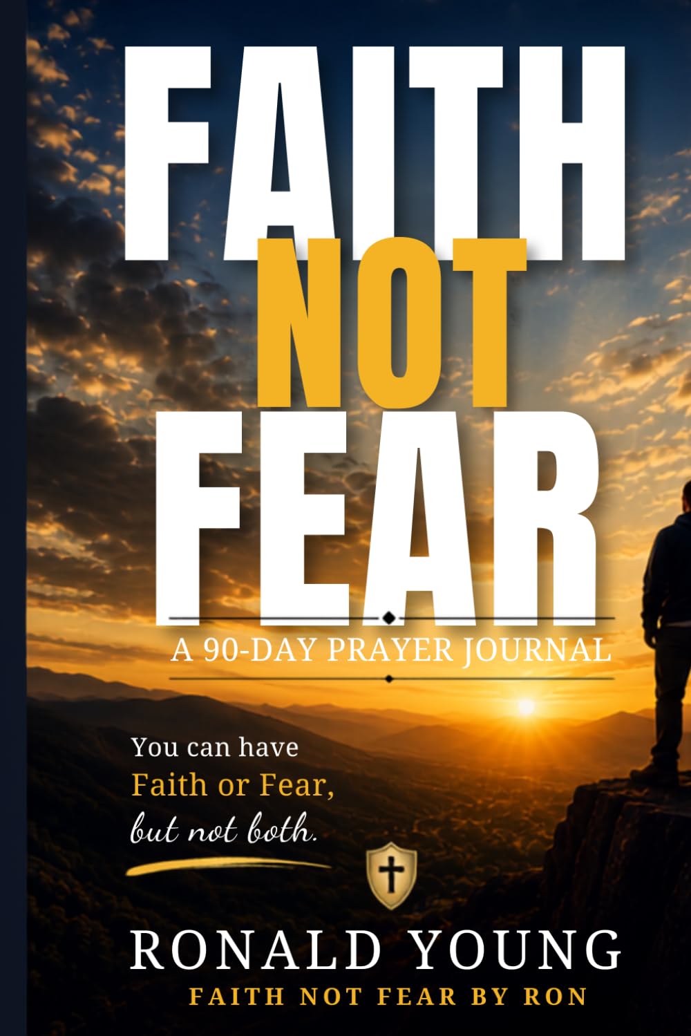 Faith not Fear Journal: 90 days of Prayer, Faith, and Spirtual Growth