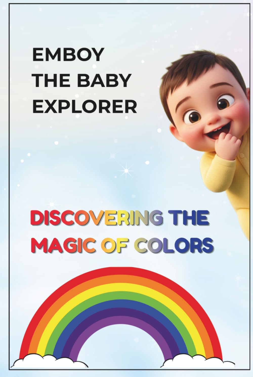 EMBOY THE BABY EXPLORER: DISCOVERING THE MAGIC OF COLORS