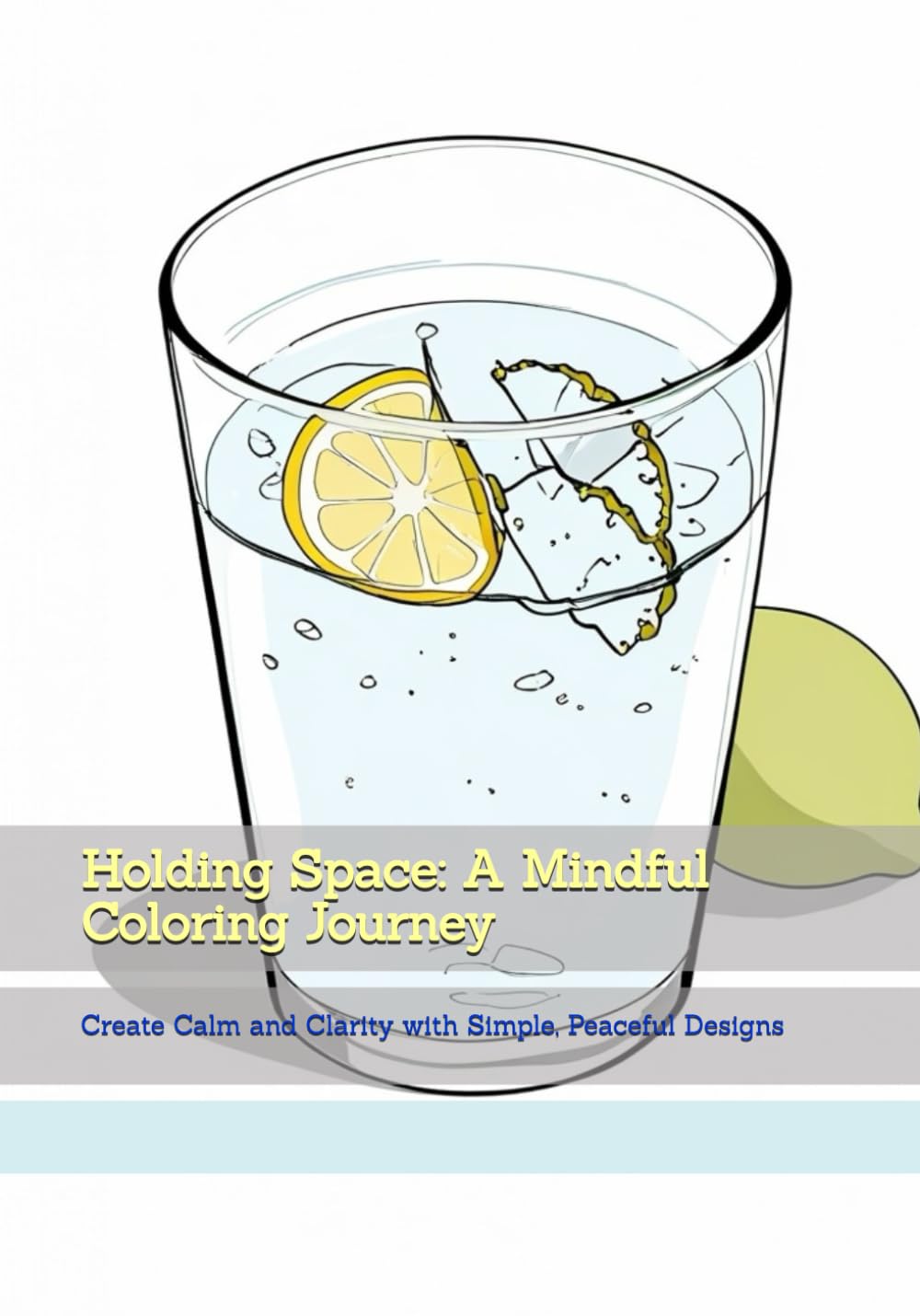 Holding Space: A Mindful Coloring Journey: Create Calm and Clarity with Simple, Peaceful Designs (Gentle Daily Calm)