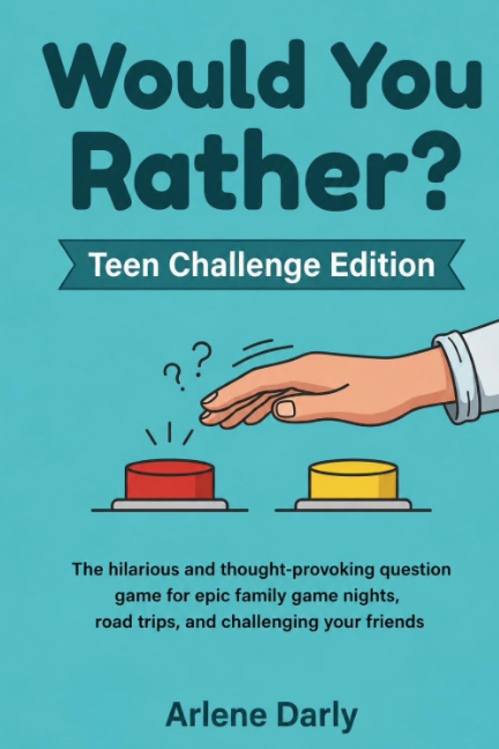 Would You Rather? Teen Challenge Edition: The hilarious collection of challenging and ridiculous questions for game nights, road trips, and endless fun with friends