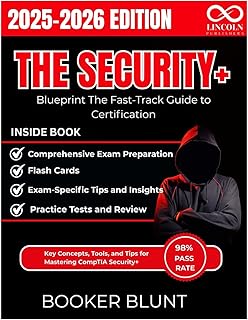The Security+ Blueprint The Fast-Track Guide to Certification: Key Concepts, Tools, and Tips for Mastering CompTIA Security+