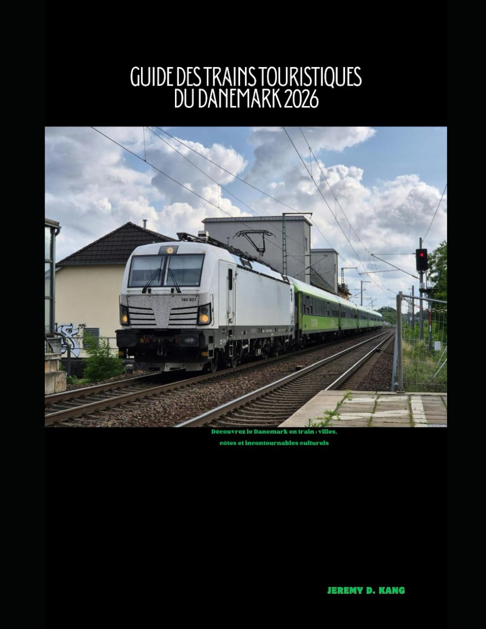 GUIDE DES TRAINS TOURISTIQUES DU DANEMARK 2026: Découvrez le Danemark en train : villes, côtes et incontournables culturels: 43 (The Train Traveler Series)