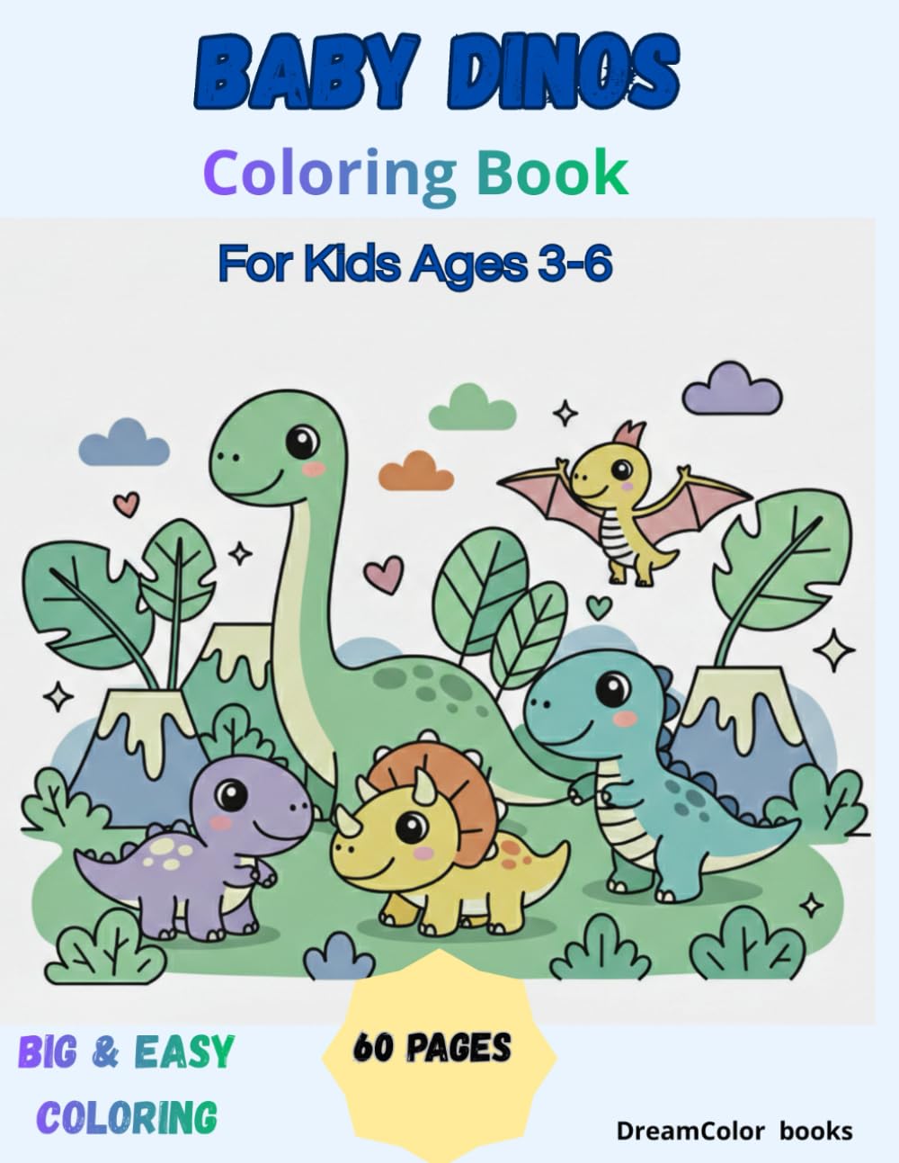 Baby Dinosaur Coloring Book for Kids Ages 3–6: Cute and Simple Coloring Pages with Adorable Baby Dinosaurs
