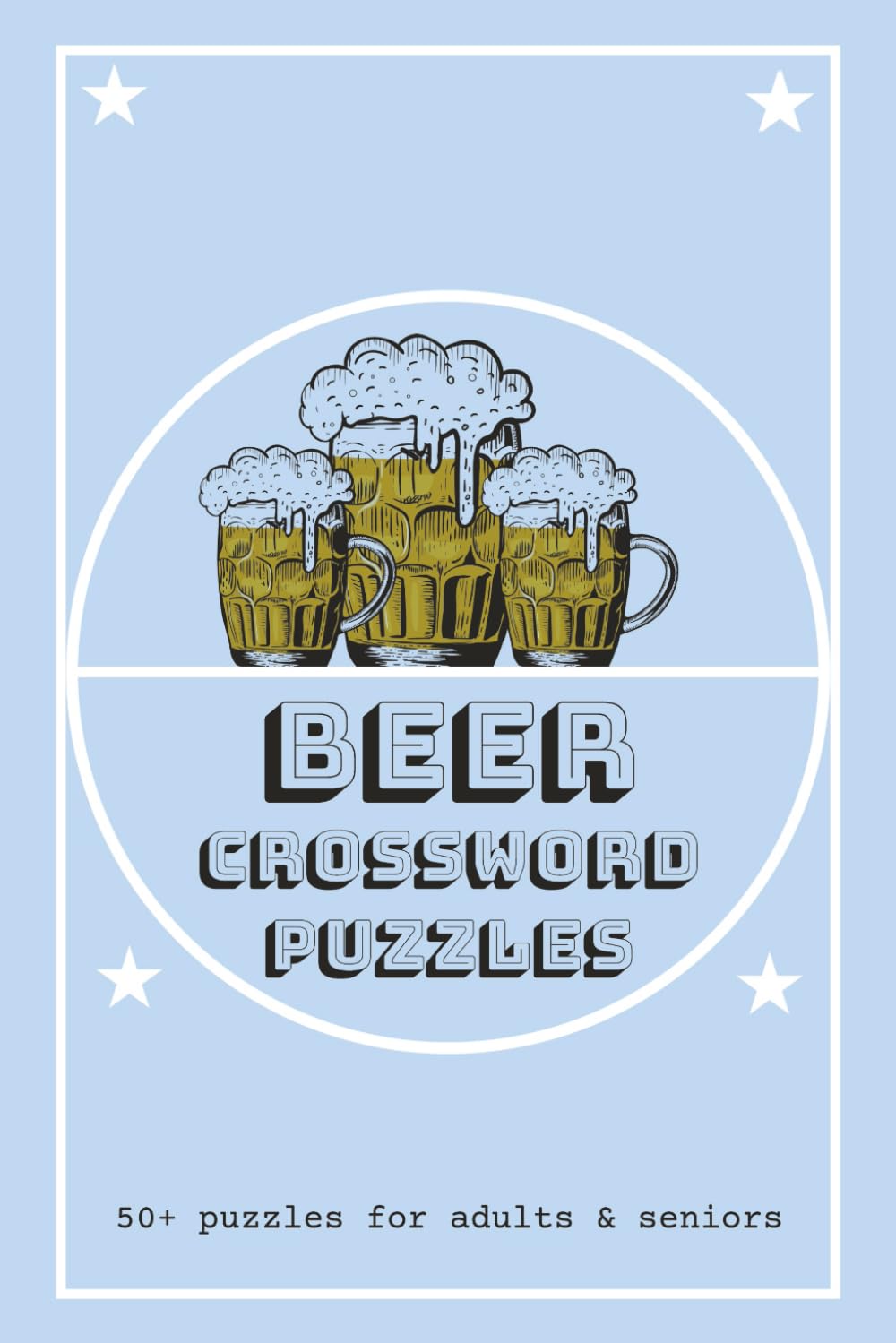 Beer Crossword Puzzles: Crossword Puzzles with Easy to Read Print about beer, brewing, beers of the world, and more | 6x9 inches, 120 pages | 50+ ... Relaxation (Crossword Puzzles for Foodies)